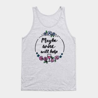 Maybe Wine Will Help Tank Top